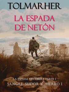 La Espada de Netón (Sangre, Sudor y Hierro nº 1) La Espada Celtíbera – Primera Parte