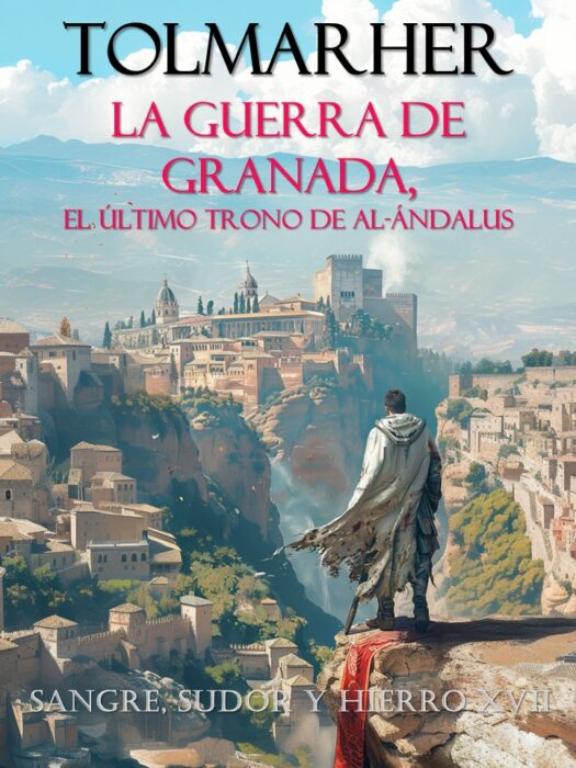 La Guerra de Granada, El último trono de Al-Ándalus (Sangre, Sudor y Hierro nº 17)