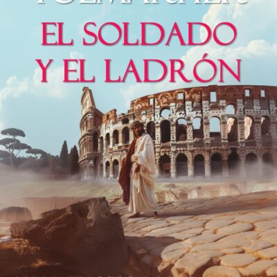 El Soldado y el Ladrón; Una historia sobre Jesús de Nazaret